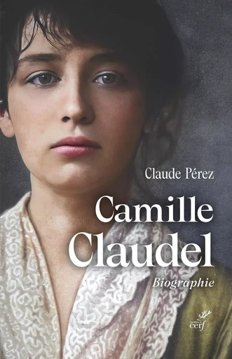 Camille Claudel -  PEREZ CLAUDE - Editions du Cerf