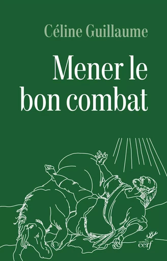 Mener le bon combat - Céline Guillaume - Editions du Cerf