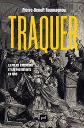 Traquer. La police parisienne et les protestants en 1685