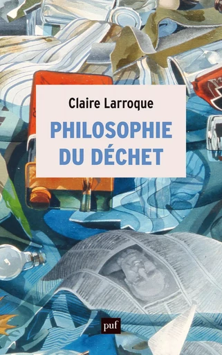 Philosophie du déchet - Claire Larroque - Humensis