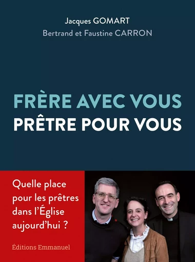 Frère avec vous, prêtre pour vous - Jacques Gomart, Bertrand Carron, Faustine Carron - Éditions de l'Emmanuel