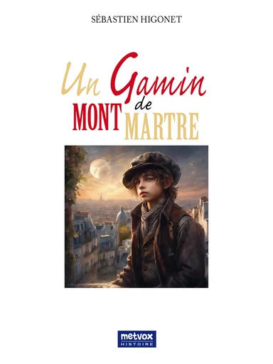 Le Gamin de Montmartre - Sébastien Higonet - Metvox Publications