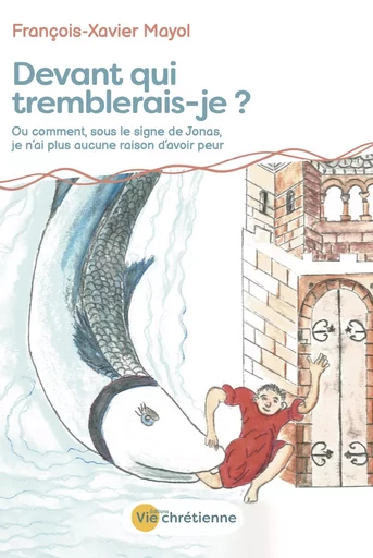 Devant qui tremblerais-je ? - François-Xavier Mayol - Vie Chrétienne