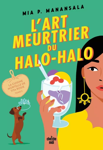 La Cuisine mortelle de Tita Rosie - Tome 2 L'Art meurtrier du halo-halo - Mia P. Manansala - Cherche Midi