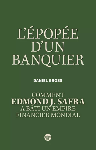 L'Épopée d'un banquier. Comment Edmond J. Safra a bâti un empire financier mondial - Daniel Gross - Cherche Midi