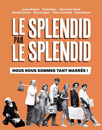 Le Splendid par le Splendid, nous nous sommes tant marrés ! - 50e anniversaire de la troupe culte - Josiane Balasko, Michel Blanc, Marie-Anne Chazel, Christian Clavier, Gérard Jugnot, Thierry Lhermitte, Bruno Moynot - Cherche Midi