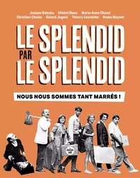 Le Splendid par le Splendid, nous nous sommes tant marrés ! - 50e anniversaire de la troupe culte