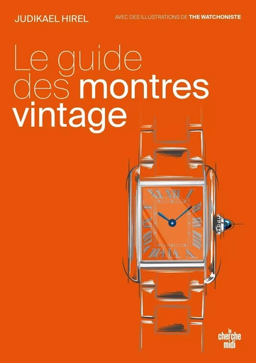 Le guide des montres vintage - Il est temps de vous faire plaisir - Judikael Hirel - Cherche Midi