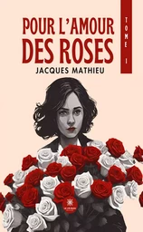 Pour l’amour des roses - Tome 1