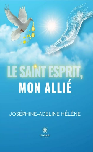 Le Saint-Esprit, mon allié - Joséphine-Adeline Hélène - Le Lys Bleu Éditions