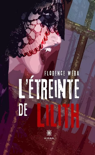 L’étreinte de Lilith - Florence Wéra - Le Lys Bleu Éditions