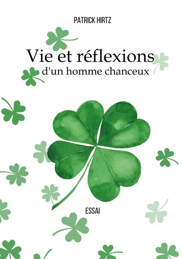 Vie et réflexion d'un homme chanceux - Patrick Hirtz - Publishroom