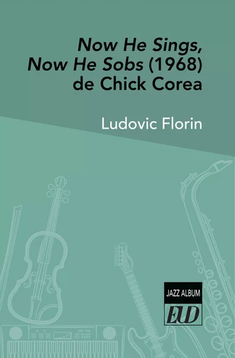 Now He Sings, Now He Sobs (1968) de Chick Corea - Ludovic Florin - Éditions Universitaires de Dijon