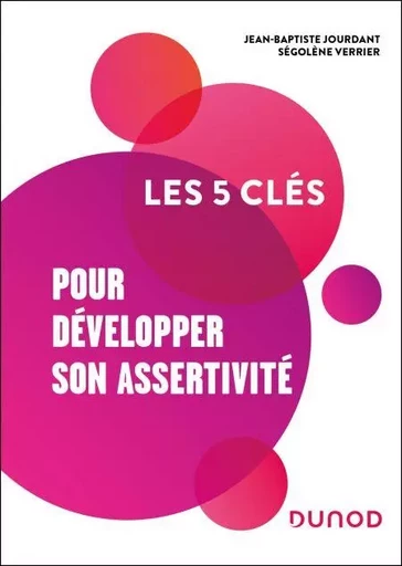 Les 5 clés pour développer son assertivité - Jean-Baptiste Jourdant, Ségolène Verrier - Dunod