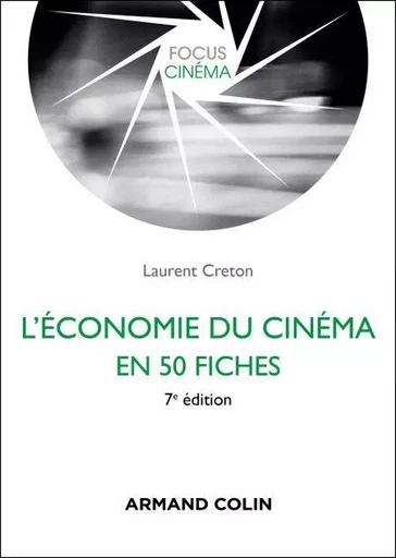 L'économie du cinéma en 50 fiches - 7e éd. - Laurent Creton - Armand Colin