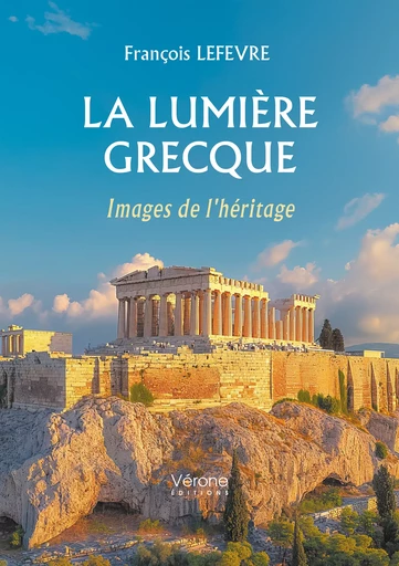 La lumière grecque - Lefevre François - Editions Vérone