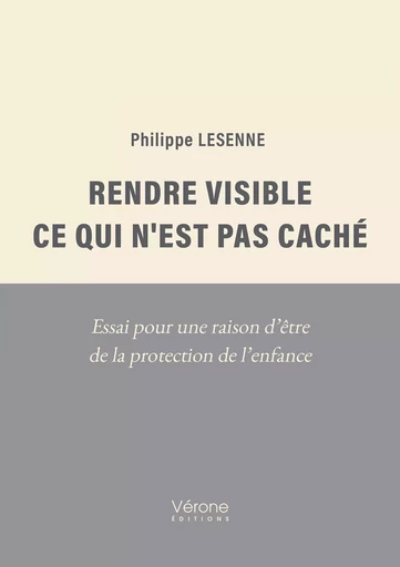 Rendre visible ce qui n'est pas caché - Philippe Lesenne - Editions Vérone