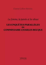 La femme, la parole et les dieux – Les enquêtes parallèles du commissaire Charles Becque