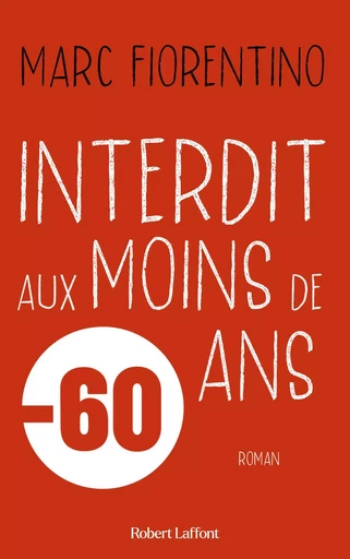 Interdit aux moins de 60 ans - Marc Fiorentino - Groupe Robert Laffont