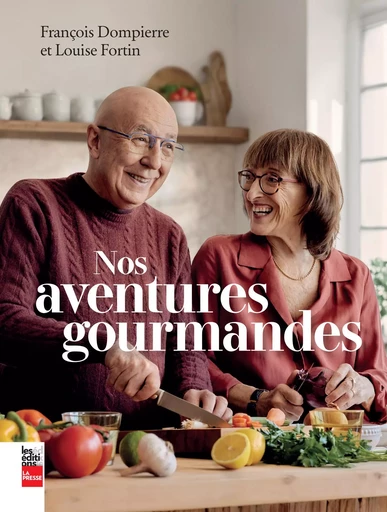 Nos aventures gourmandes - François Dompierre, Louise Fortin - Groupe Fides Inc. - Éditions La Presse