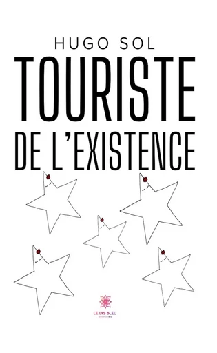 Touriste de l’existence - Hugo Sol - Le Lys Bleu Éditions