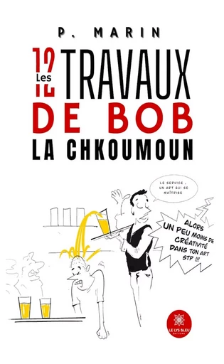 Les 12 travaux de Bob la Chkoumoun - P. Marin - Le Lys Bleu Éditions