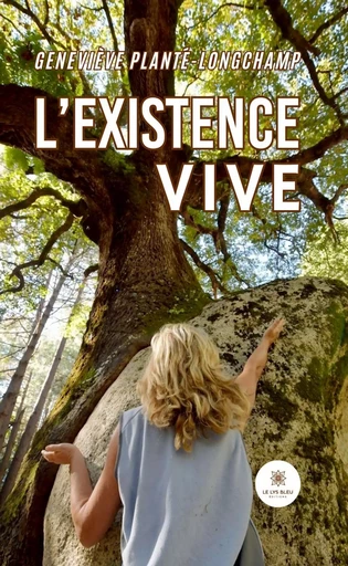 L’existence vive - Geneviève Planté-longchamp - Le Lys Bleu Éditions