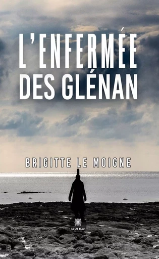 L’enfermée des Glénan - Brigitte Le Moigne - Le Lys Bleu Éditions