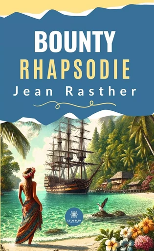 Bounty Rhapsodie - Jean Rasther - Le Lys Bleu Éditions