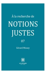 À la recherche de notions justes - Tome 7