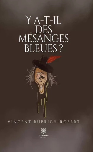 Y a-t-il des mésanges bleues ? - Vincent Ruprich-Robert - Le Lys Bleu Éditions