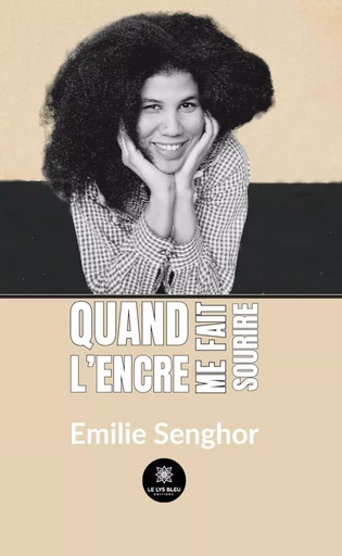 Quand l’encre me fait sourire - Emilie Senghor - Le Lys Bleu Éditions