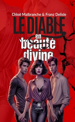 Le diable en beauté divine - Chloë Malbranche, Franz Delisle - Le Lys Bleu Éditions