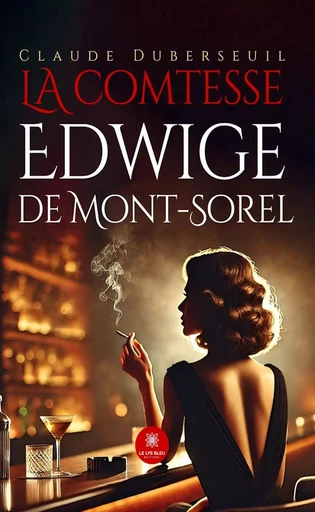 La comtesse Edwige de Mont-Sorel - Claude Duberseuil - Le Lys Bleu Éditions