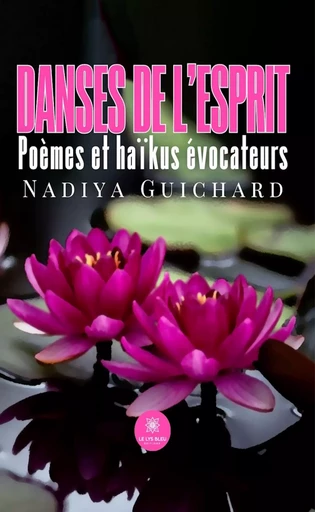 Danses de l’esprit - Nadiya Guichard - Le Lys Bleu Éditions