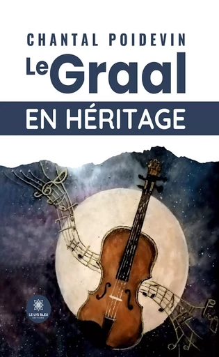 Le Graal en héritage - Chantal Poidevin - Le Lys Bleu Éditions