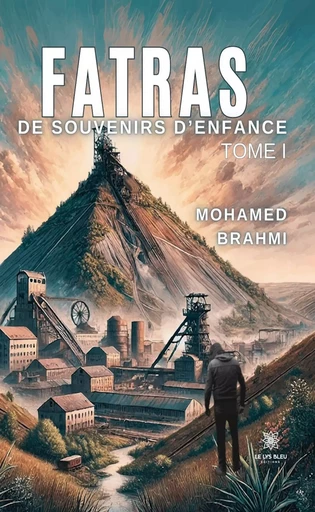 Fatras de souvenirs d’enfance - Tome 1 - Mohamed Brahmi - Le Lys Bleu Éditions