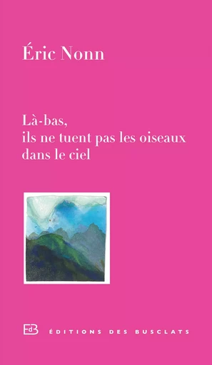 Là-bas, ils ne tuent pas les oiseaux dans le ciel - Eric Nonn - Editions Gallimard