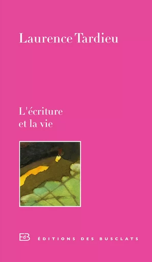 L'écriture et la vie - Laurence Tardieu - Editions Gallimard