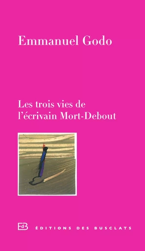 Les trois vies de l'écrivain Mort-Debout - Emmanuel Godo - Editions Gallimard