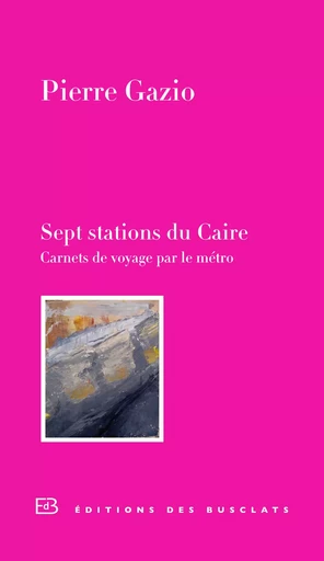 Sept stations du Caire - Pierre Gazio - Editions Gallimard