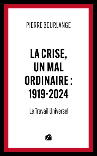 La crise, un mal ordinaire : 1919-2024 - Pierre Bourlange - Editions du Panthéon