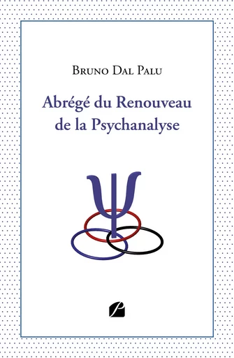 Abrégé du Renouveau de la Psychanalyse - Bruno Dal Palu - Editions du Panthéon