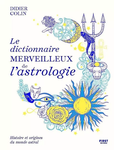 Le dictionnaire merveilleux de l'astrologie - Didier Colin - edi8