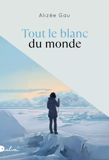 Tout le blanc du monde - Alizée Gau - Groupe Robert Laffont