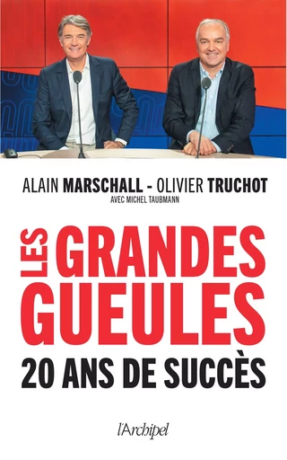 Les Grandes Gueules, 20 ans de succès - Alain Marschall, Olivier Truchot - L'Archipel