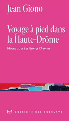 Voyage à pied dans la Haute-Drôme. Notes pour Les Grands Chemins - Jean Giono - Editions Gallimard