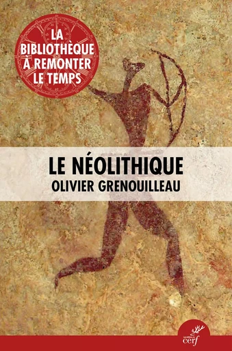 Le Néolithique - Olivier Grenouilleau - Editions du Cerf