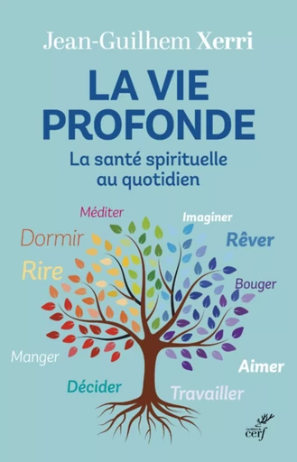 LA VIE PROFONDE - LA SANTE SPIRITUELLE AU QUOTIDIEN -  XERRI JEAN-GUILHEM - Editions du Cerf