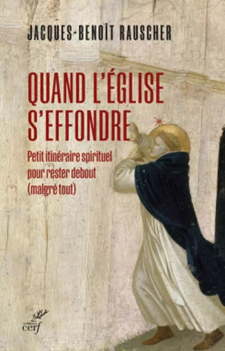 QUAND L'EGLISE S'EFFONDRE - PETIT ITINERAIRE SPIRITUEL POUR RESTER DEBOUT (MALGRE TOUT) -  RAUSCHER JACQUES-BENOIT - Editions du Cerf